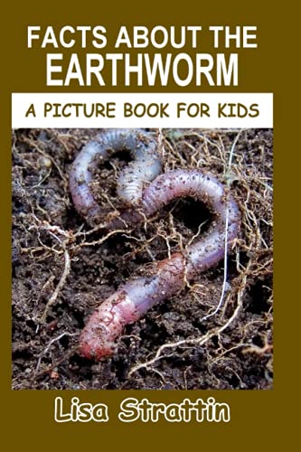 Facts About the Earthworm (A Picture Book For Kids)