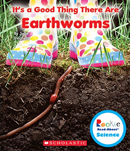 It's a Good Thing There Are Earthworms (Rookie Read-About Science: It's a Good Thing...)