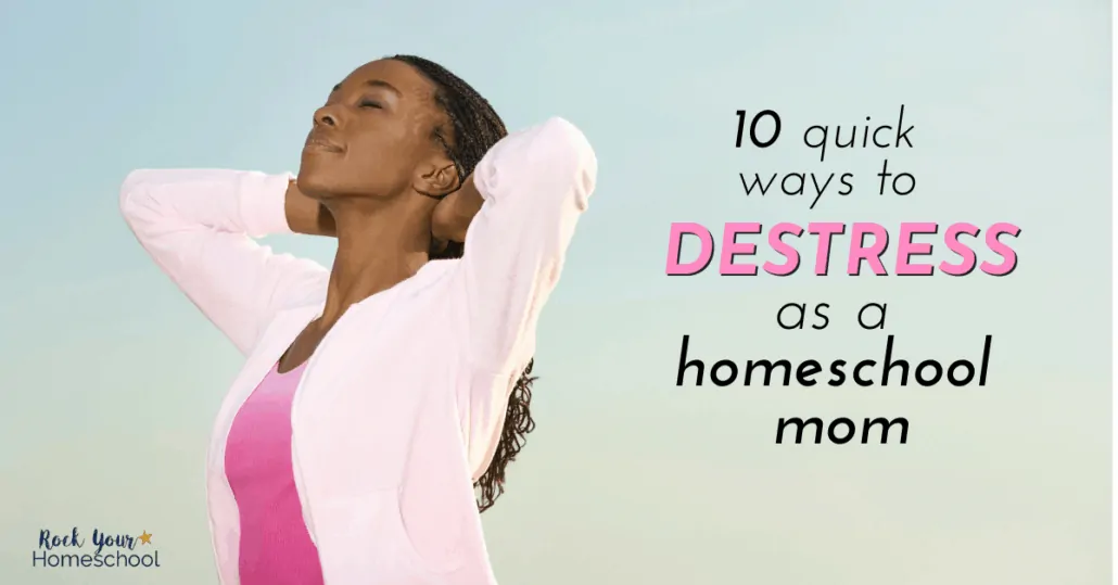 Mama, take care of you! Get 10 quick & practical tips & ideas to destress as a homeschool mom.