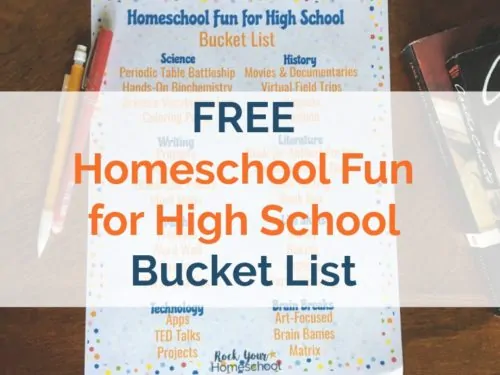 You can still have learning fun with your high schooler! This free printable Homeschool Fun for High School Bucket List will help you plan and prepare.