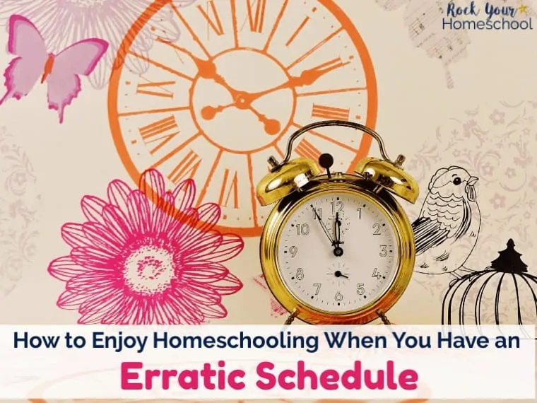 You can still enjoy homeschooling despite an erratic schedule. Find tips & resources to help you successfully homeschool even if your homeschool life is busy. #homeschooling #homeschoolhelp #homeschoolschedule