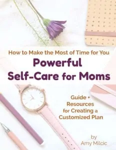 Discover how to make the most of time for you in this guide & resources for powerful self-care for moms.