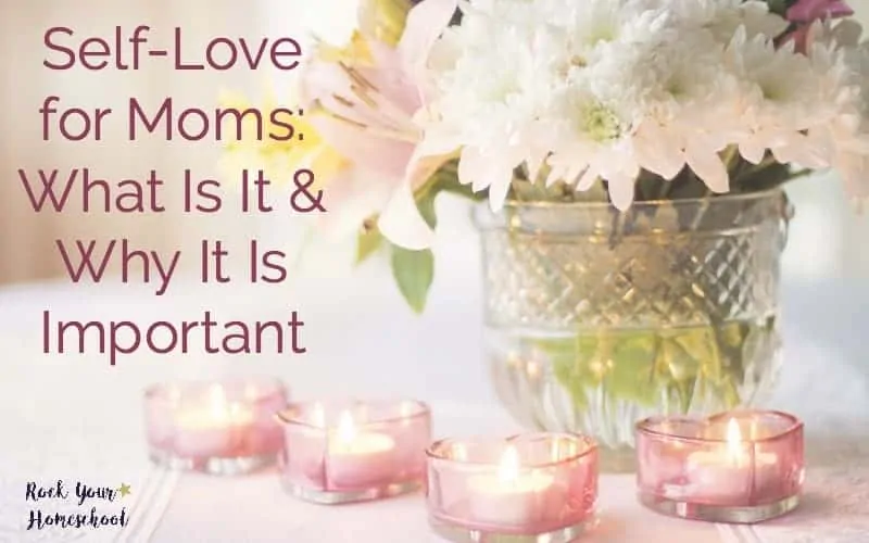 Self-Love for Moms: What Is It & Why It Is Important